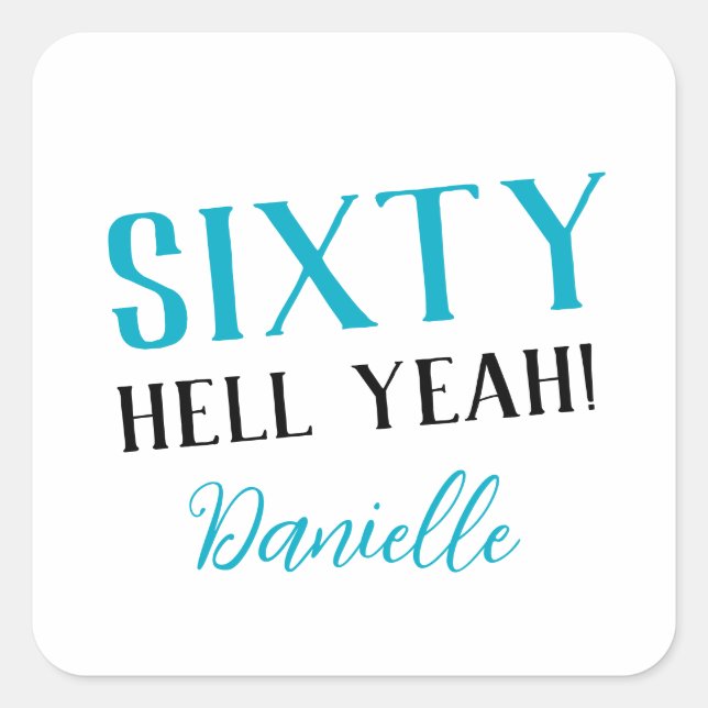 SIXTY HELL YEAH! Personalised Funny 60th Birthday  Square Sticker (Front)