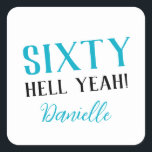 SIXTY HELL YEAH! Personalised Funny 60th Birthday  Square Sticker<br><div class="desc">Celebrate a milestone birthday with bold style! This “SIXTY HELL YEAH!” personalised sticker in bright turquoise is perfect for party favours, gift wrap, goodie bags, or sealing envelopes with a touch of fun. Fully customisable with any name, it's ideal for those who love a bit of edge on their big...</div>