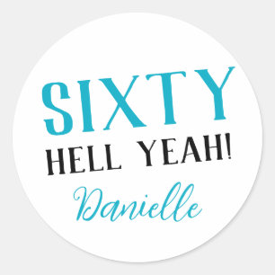 SIXTY HELL YEAH! Personalized Funny 60th Birthday  Classic Round Sticker