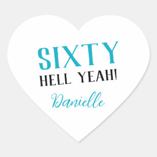 SIXTY HELL YEAH! Personalized Funny 60th Birthday  Heart Sticker