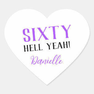 SIXTY HELL YEAH! Personalized Funny 60th Birthday  Heart Sticker