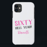 Sixty Hell Yeah! Pink 60th Birthday iPhone 11 Case<br><div class="desc">Turn sixty in style! This fun pink “Sixty Hell Yeah!” iPhone case is the ultimate personalised birthday accessory. Customise with her name and give a gift she’ll love showing off. Part of a bold,  funny,  and fabulous collection celebrating women turning 60.</div>