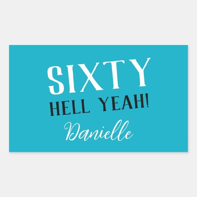 SIXTY HELL YEAH! Turquoise Funny 60th Birthday  Rectangular Sticker (Front)