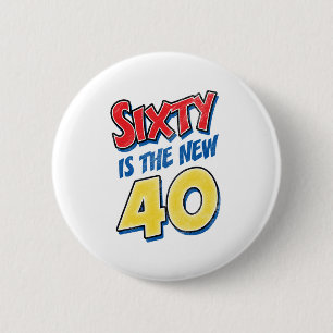 Sixty Is The New 40 Birthday 6 Cm Round Badge