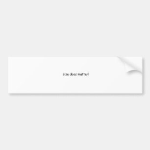 Size does matter! bumper sticker