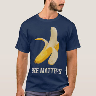 Size Matters Banana funny big dick energy T-Shirt