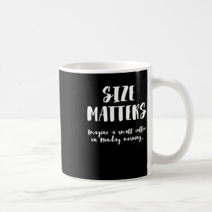 Size S Imagine A Small Coffee On Monday Morning.. Mug