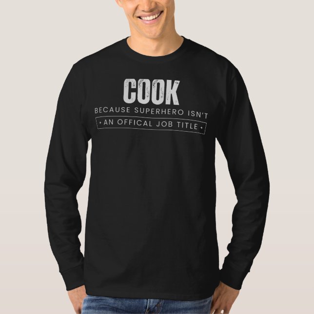 Sizzling Kitchen Wit: Cook - Because Superhero Isn T-Shirt (Front)