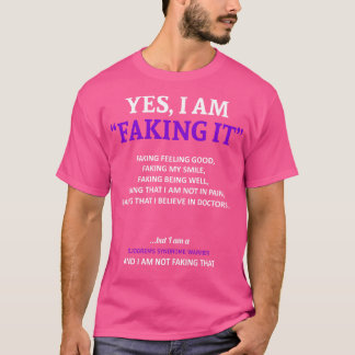 Sjogrens Syndrome Awareness I Am Faking It In This T-Shirt