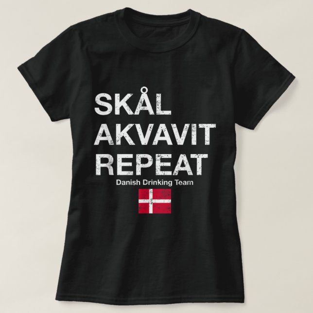 Skal, Akvavit, Repeat Danish Dansk Denmark Danmark T-Shirt (Design Front)