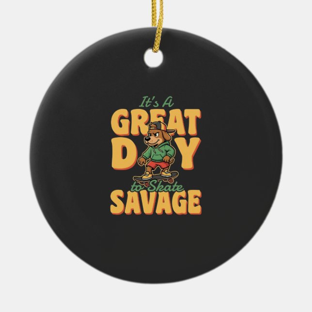 Skate Dog Great Day Savage Ceramic Tree Decoration (Front)