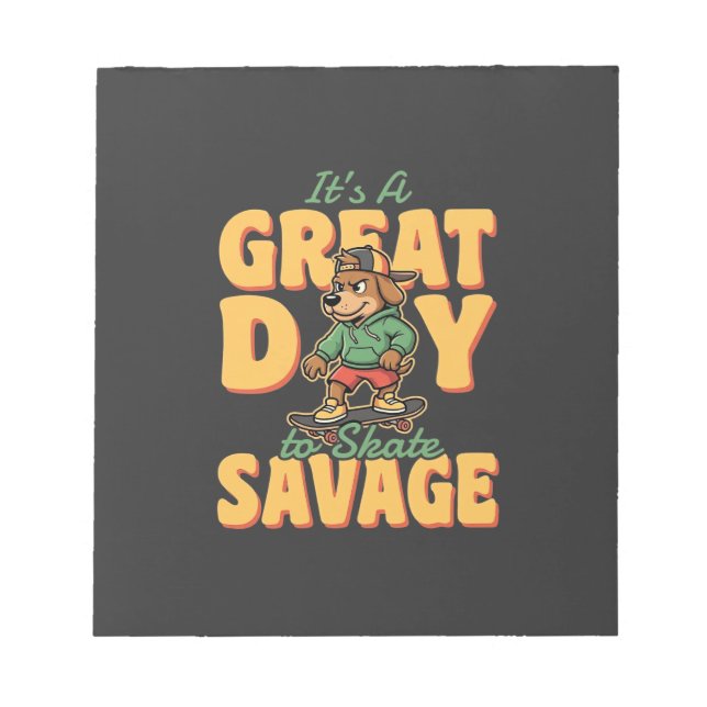 Skate Dog Great Day Savage Notepad (Front)