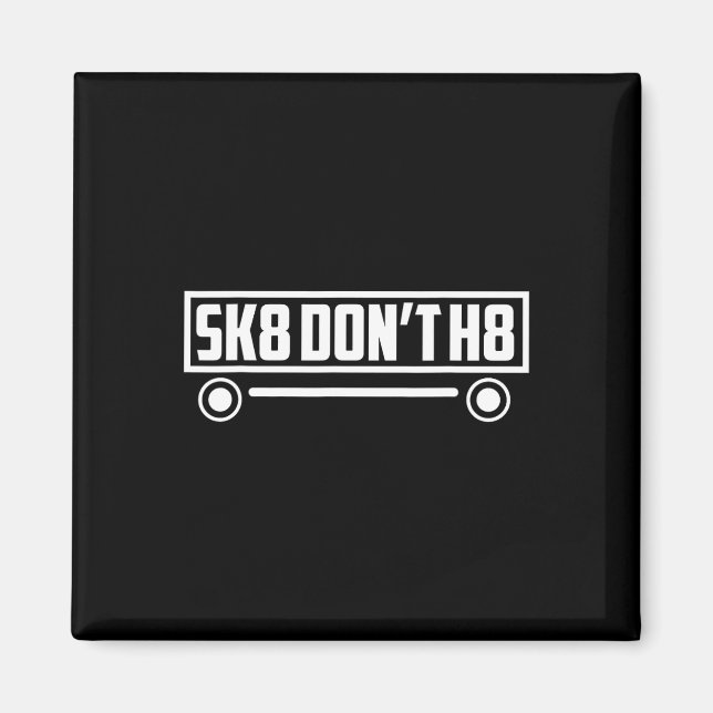 Skate Don't H8 - Funny  Magnet (Front)