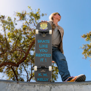 SKATE LIKE YOU RENTED IT ! -  SKATEBOARD