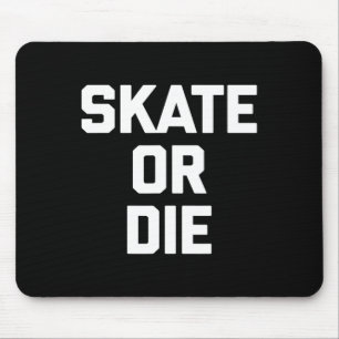 Skate Or Die Funny Skateboard Skater Skateboarding Mouse Mat