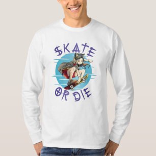 Skate or die Skateboarder Girl T-Shirt