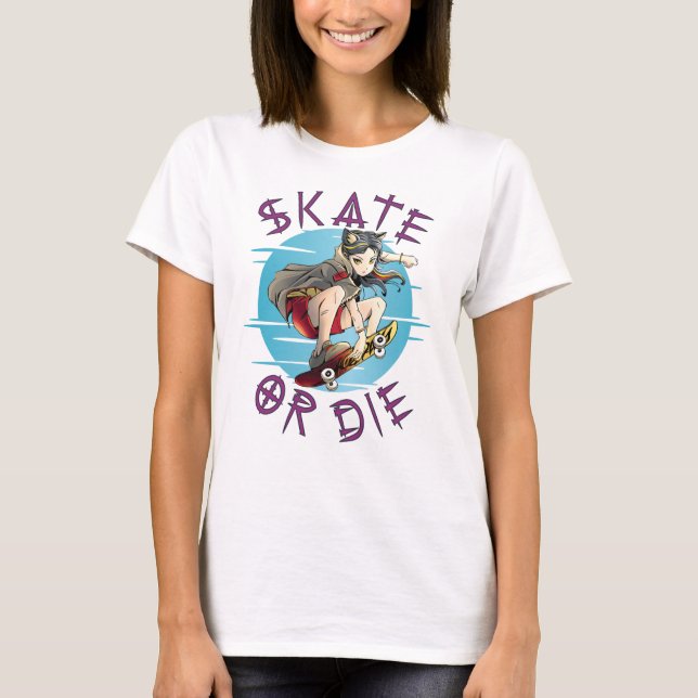 Skate or die Skateboarder Girl T-Shirt (Front)