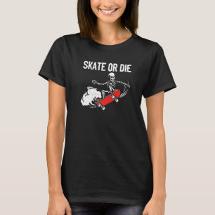 Skate Or Die Skater Skeleton Skateboarder Longboar T-Shirt