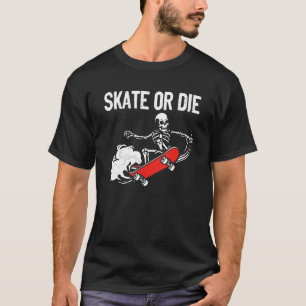 Skate Or Die Skater Skeleton Skateboarder Longboar T-Shirt