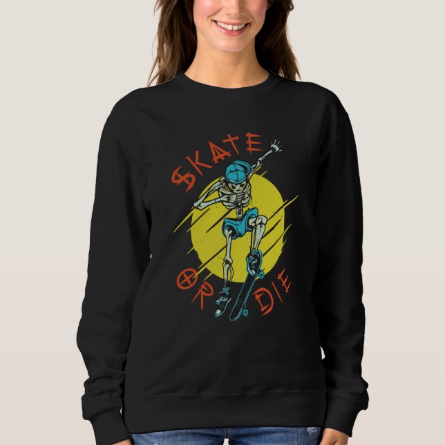 Skate or die Skeleton Skateboarder Sweatshirt (Front)
