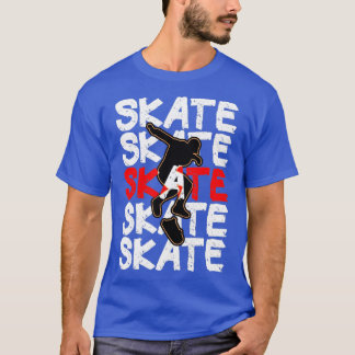 Skate Skateboard Skater T-Shirt