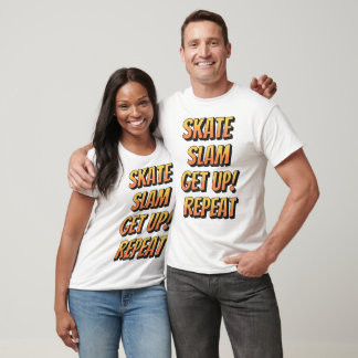 Skate, Slam, Get Up, Repeat T-Shirt