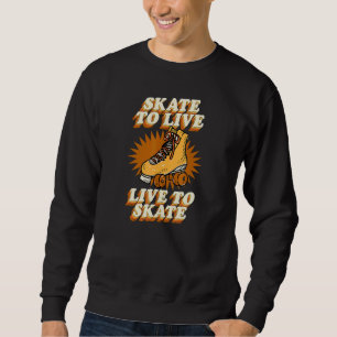 Skate To Live Live To Skate Cute Retro Roller Skat Sweatshirt