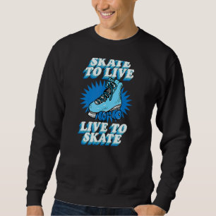 Skate To Live Live To Skate Cute Retro Roller Skat Sweatshirt