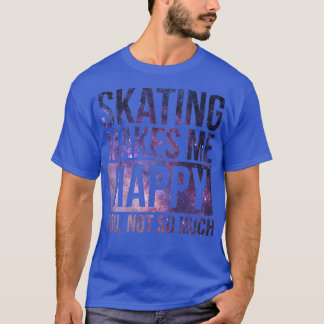 Skateboard Gift Skating Makes Me Happy T-Shirt