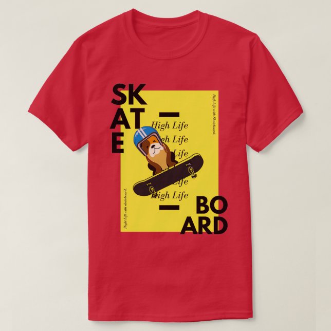 Skateboard High life with skatebboard T-Shirt (Design Front)