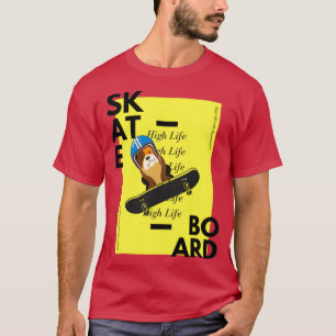 Skateboard High life with skatebboard T-Shirt