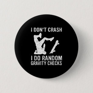 Skateboard I Don't Crash I Do Random Gravity Check 6 Cm Round Badge