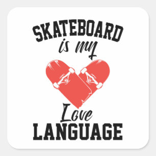 Skateboard is My Love Language -  Funny Skateboard Square Sticker