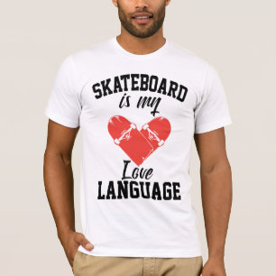 Skateboard is My Love Language - Funny Skateboard T-Shirt
