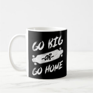 Skateboard Skateboarder Go Big Or Go Home Coffee Mug