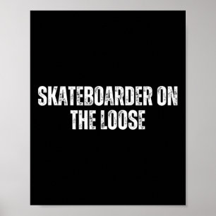 Skateboarder On The Loose - Skateboarding Weekends Poster