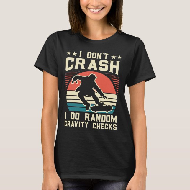 Skateboarding I Don't Crash I Do Random Gravity Ch T-Shirt (Front)