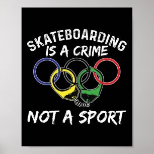 Skateboarding Is A Crime Not A Sport Skateboarder  Poster