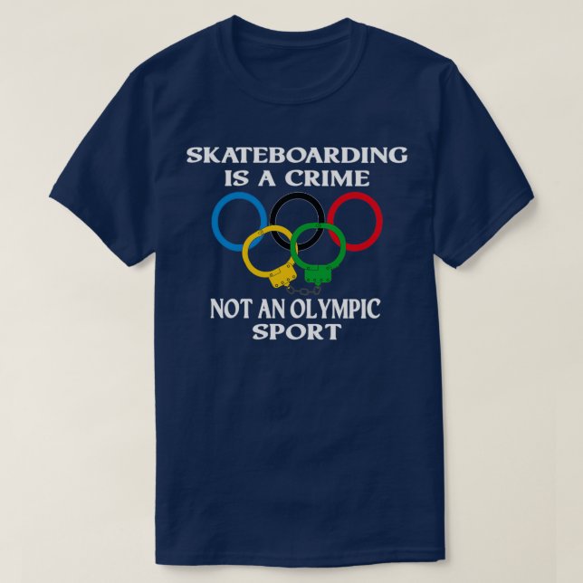 Skateboarding is a crime not an sport Funny T-Shirt (Design Front)