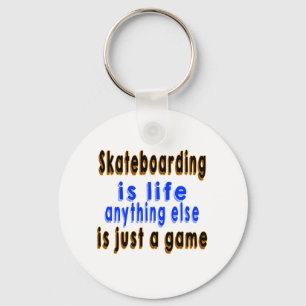 Skateboarding.is life anything else is just a game key ring