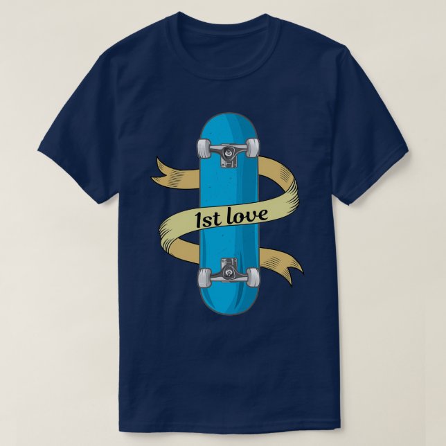 Skateboarding Is My First Love T-Shirt (Design Front)
