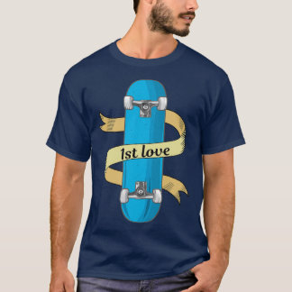 Skateboarding Is My First Love T-Shirt