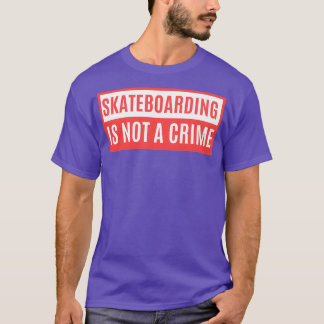 Skateboarding Is Not A Crime 1 T-Shirt