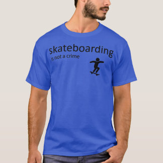 Skateboarding is not a crime 2 T-Shirt