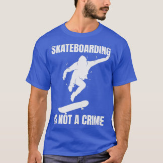 Skateboarding Is Not A Crime Grungy Vintage Stylis T-Shirt