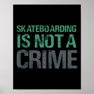 Skateboarding Is Not A Crime  Poster