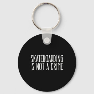 Skateboarding Is Not A Crime Skating Extreme Sport Key Ring