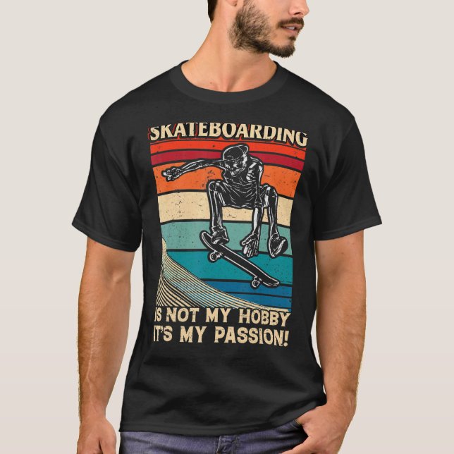 Skateboarding Is Not My Hobby It's My Passion Fun  T-Shirt (Front)