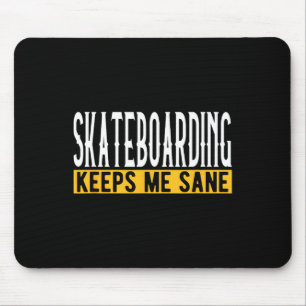 Skateboarding Keeps Me Sane Board Lifestyle Mouse Mat