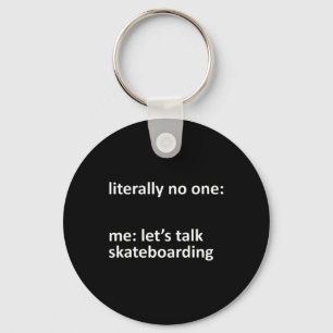 Skateboarding Meme Literally Nobody Me Let's Talk  Key Ring